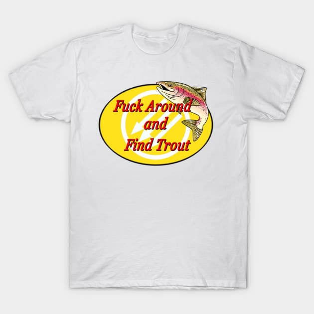 Fuck Around And Find Trout T-Shirt by Just Bearded Lady Things